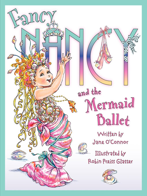 Title details for Fancy Nancy and the Mermaid Ballet by Jane O'Connor - Wait list